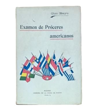 Bayo, Ciro.- EXAMEN DE PRÓCERES AMERICANOS (LOS LIBERTADORES)