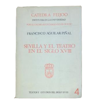 Aguilar Piñal, Francisco.- SEVILLA Y EL TEATRO EN EL SIGLO XVIII