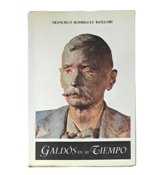 Rodríguez Batllori, Francisco.- GALDÓS IN HIS TIME (SNAPSHOT OF A LIFE)