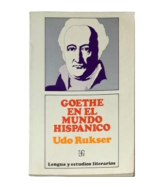 Rukser, Udo.- GOETHE EN EL MUNDO HISPÁNICO