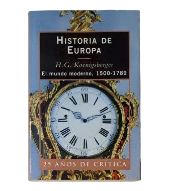 Koenigsberger, H. G.- HISTORIA DE EUROPA. EL MUNDO MODERNO, 1500-1789