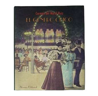 Moral Ruiz, Carmen del.- EL GÉNERO CHICO. OCIO Y TEATRO EN MADRID (1880-1910)