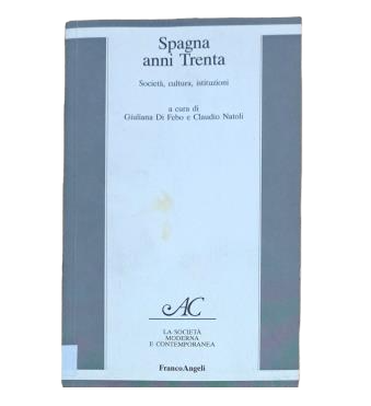 Di Febo, Giuliana & Natoli, Claudio.- SPAGNA ANNI TRENTA. SOCIETÀ, CULTURA, ISTITUZIONI
