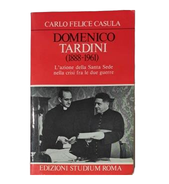 Felice Casula, Carlo.- DOMENICO TARDINI (1888-1961) L'AZIONE DELLA SANTA SEDE NELLA CRISI FRA LE DUE WUERRE