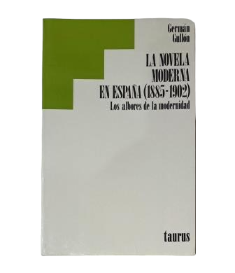 Gullón, Germán.- LA NOVELA MODERNA EN ESPAÑA (1885-1902) LOS ALBORES DE LA MODERNIDAD