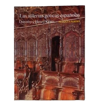 Kraus, Dorothy & Henry.- LAS SILLERÍAS GÓTICAS ESPAÑOLAS