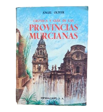 Oliver, Ángel.- CHRONICLE AND GUIDE TO THE PROVINCES OF MURCIA