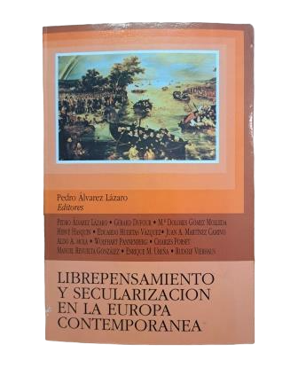 Álvarez Lorenzo, Pedro (Ed.)- LIBREPENSAMIENTO Y SECULARIZACIÓN EN LA EUROPA CONTEMPORÁNEA