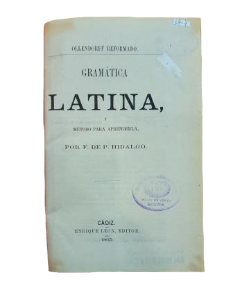 Hidalgo, F. de P.- GRAMÁTICA LATINA, Y MÉTODO PARA APRENDERLA + CLAVE DE LOS TEMAS