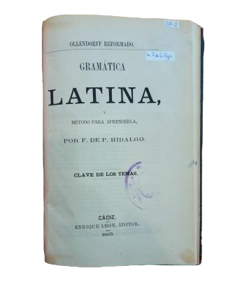 Hidalgo, F. de P.- GRAMÁTICA LATINA, Y MÉTODO PARA APRENDERLA + CLAVE DE LOS TEMAS
