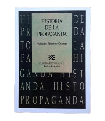 Pizarro Quintero, Alejandro.- HISTORIA DE LA PROPAGANDA. NOTAS PARA UN ESTUDIO DE LA PROPAGANDA POLÍTICA Y DE GUERRA