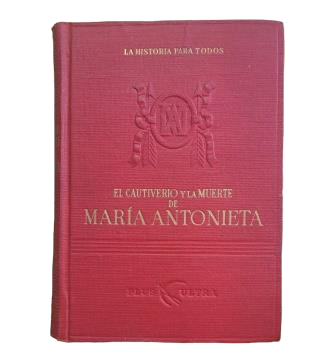 Lenotre, G.- EL CAUTIVERIO Y LA MUERTE DE MARÍA ANTONIETA