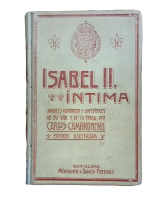 Cambronero, Carlos. — ISABEL II, INTIME. NOTES HISTORIQUES ET ANECDOTIQUES SUR SA VIE ET ​​SON ÉPOQUE