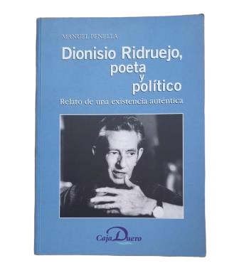 Penella, Manuel.- DIONISIO RIDRUEJO, POETA Y POLÍTICO. RELATO DE UNA EXISTENCIA AUTÉNTICA