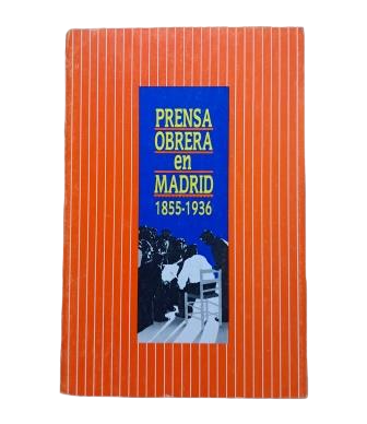 VV.AA.- PRENSA OBRERA EN MADRID 1855-1936