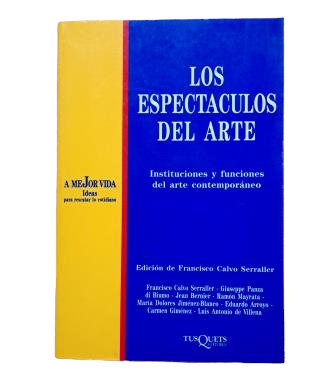 Calvo Serraller, Francisco (Edición de).- LOS ESPECTÁCULOS DEL ARTE. INSTITUCIONES Y FUNCIONES DEL ARTE CONTEMPORÁNEO