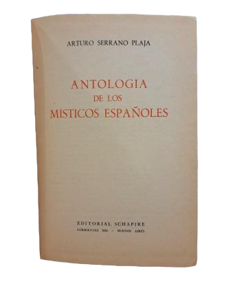 Serrano Plaja, Arturo.- ANTOLOGÍA DE MÍSTICOS ESPAÑOLES