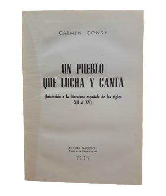 Conde, Carmen.- UN PUEBLO QUE LUCHA Y CANTA (INICIACIÓN A LA LITERATURA ESPAÑOLA DE LOS SIGLOS XII AL XV)