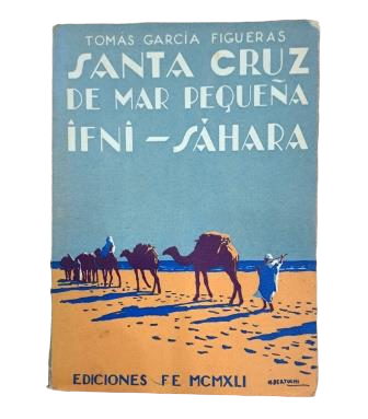 García Figueras, Tomás.- SANTA CRUZ DE MAR PEQUEÑA - IFNI - SAHARA. LA ACCIÓN DE ESPAÑA EN LA COSTA OCCIDENTAL DE ÁFRICA