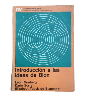 Grinberg, León & Sor, Darío & Tabak de Bianchedi, Elizabeth.- INTRODUCCIÓN A LAS IDEAS DE BION