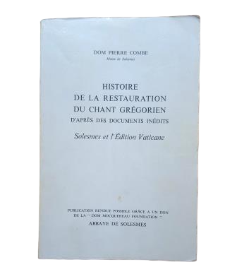 Combe, Dom Pierre.- HISTOIRE DE LA RESTAURATION DU CHANT GRÉGORIEN D' APRÈS DES DOCUMENTS INÉDITS. SOLESMES ET L' ÉDITION VATICANE