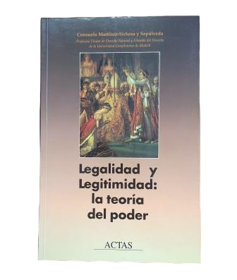 Martínez-Sicluna y Sepúlveda, Consuelo.- LEGALIDAD Y LEGITIMIDAD: LA TEORÍA DEL PODER