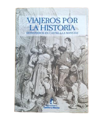 Villar Garrido, Ángel & Villar Garrido, Jesús.- VIAJEROS POR LA HISTORIA. EXTRANJEROS EN CASTILLA-LA MANCHA