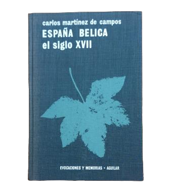 Martínez Campos, Carlos.- ESPAÑA BÉLICA. EL SIGLO XVII