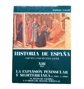 VV.AA.- LA EXPANSIÓN PENINSULAR Y MEDITERRÁNEA (1212-1350). EL REINO DE NAVARRA. LA CORONA DE ARAGÓN. PORTUGAL. HISTORIA DE ESPAÑA MENÉNDEZ PIDAL. TOMO XIII. VOL. II