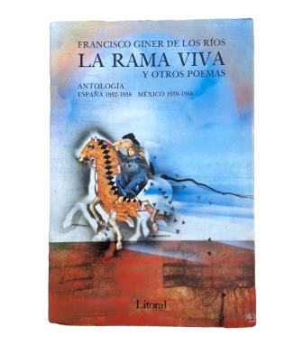 Giner de los Ríos, Francisco.- LA RAMA VIVA Y OTROS POEMAS. ANTOLOGÍA ESPAÑA 1932-1938 - MÉXICO 1939-1966