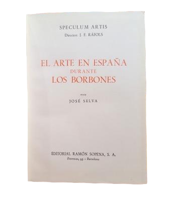 Selva, José.- EL ARTE EN ESPAÑA DURANTE LOS BORBONES