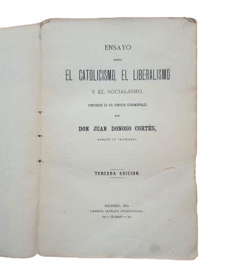 Donoso Cortés, Juan.- ENSAYO SOBRE EL CATOLICISMO, EL LIBERALISMO Y EL SOCIALISMO CONSIDERADO EN SUS PRINCIPIOS FUNDAMENTALES