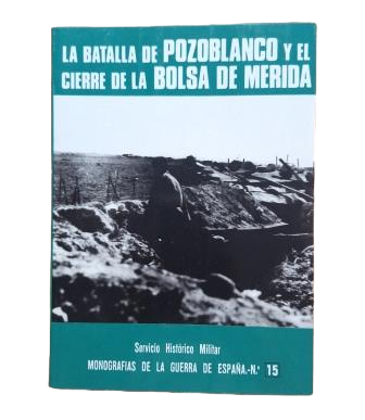 Martínez Bande, Manuel.- LA BATALLA DE POZOBLANCO Y EL CIERRE DE LA BOLSA DE MÉRIDA. MONOGRAFÍA DE LA GUERRA DE ESPAÑA. Nº 15