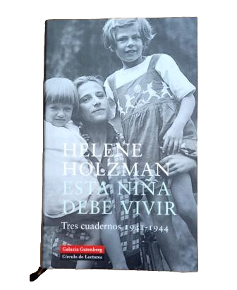 Holzman, Helene.- ESTA NIÑA DEBE VIVIR. TRES CUADERNOS 1941-1944