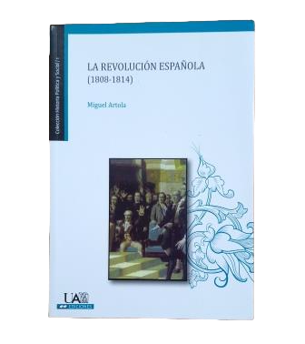 Artola, Miguel.- LA REVOLUCIÓN ESPAÑOLA (1808-1814)