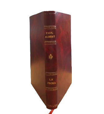 Albert, Paul.- PROSE. UNE ÉTUDE SUR LES CHEFS-D'ŒUVRE DES PROSEERS DE TOUS LES TEMPS ET DE TOUS LES PAYS