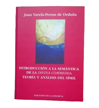 Varela-Portas de Orduña, Juan.- INTRODUCCIÓN A LA SEMÁNTICA DE LA DIVINA COMMEDIA: TEORÍA Y ANÁLISIS DEL SÍMIL