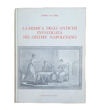 Jorio, Andrea de.- LA MIMICA DEGLI ANTICHI INVESTIGATA NEL GESTIRE NAPOLETANO