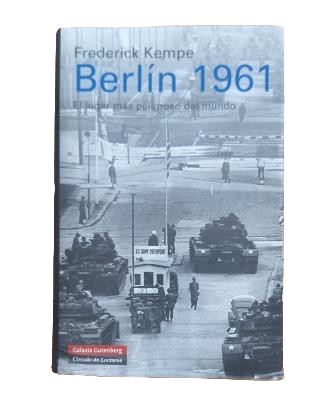 Kempe, Frederick.- BERLÍN 1961. KENNEDY, JRUSHCHOV Y EL LUGAR MÁS PELIGROSO DEL MUNDO