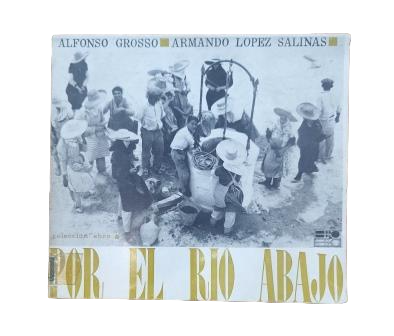 Grosso, Alfonso & López Salinas, Armando.- POR EL RÍO ABAJO