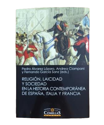 Álvarez Lázaro, Pedro & Ciampani, Andrea & García Sanz, Fernando.- RELIGIÓN, LAICIDAD Y SOCIEDAD EN LA HISTORIA CONTEMPORÁNEA DE ESPAÑA, ITALIA Y FRANCIA