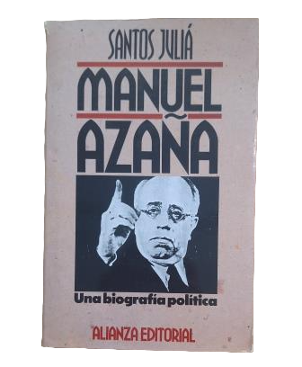 Juliá, Santos.- MANUEL AZAÑA. UNA BIOGRAFÍA POLÍTICA