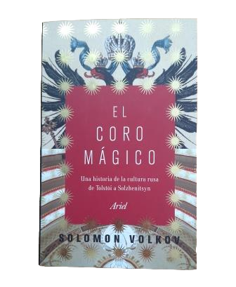 Volkov, Solomon.- EL CORO MÁGICO. UNA HISTORIA DE LA CULTURA RUSA DE TOLSTOI A SOLZHENITSYN