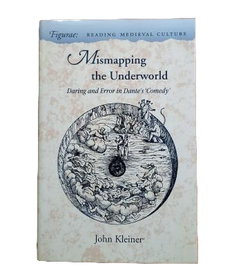 Kleiner, John.- MISMAPPING THE UNDERWORLD. DARING AND ERROR IN DANTE' S COMEDY