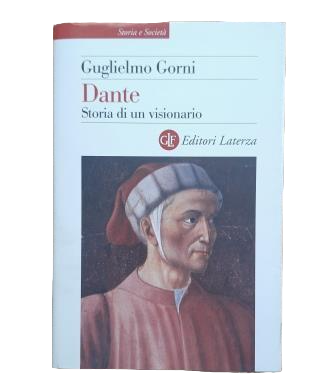 Gorni, Guglielmo.- DANTE STORIA DI UN VISIONARIO