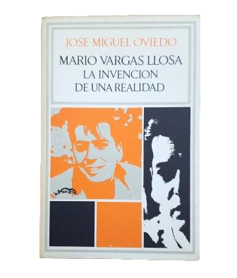 Oviedo, José Miguel.- MARIO VARGAS LLOSA. LA INVENCIÓN DE UNA REALIDAD