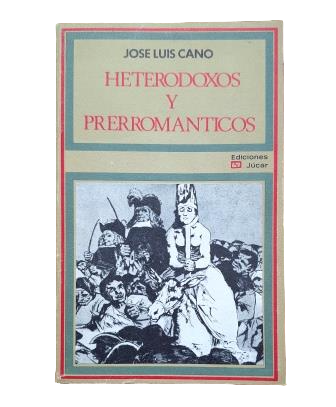 Cano, José Luis.- HÉTÉRODOXES ET PRÉ-ROMANTIQUES