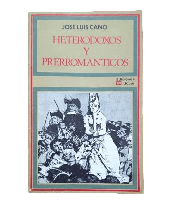 Cano, José Luis.- HETERODOXOS Y PRERROMÁNTICOS