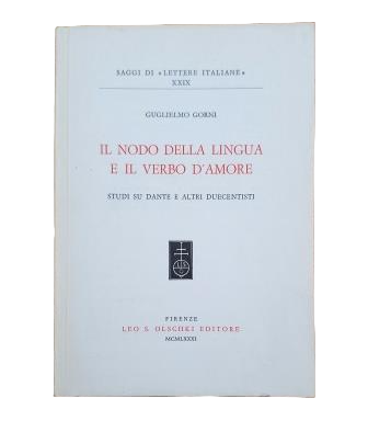 Gorni, Guglielmo.- IL NODO DELLA LINGUA E IL VERBO D' AMORE