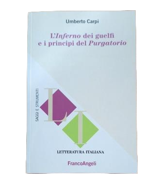Carpi, Umberto.- L'INFERNO DEI GUELFI EI PRINCIPI DEL PURGATORIO